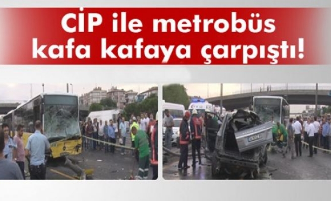 CİP metrobüsle kafa kafaya çarpıştı