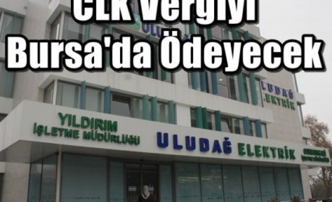 CLK Vergiyi Bursa'da Ödeyecek