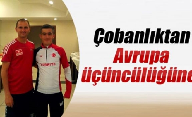 Çobanlıktan Avrupa üçüncülüğüne