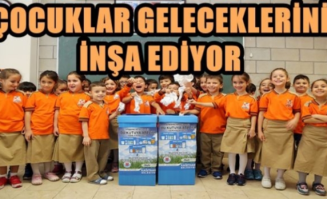 ÇOCUKLAR GELECEKLERİNİ İNŞA EDİYOR