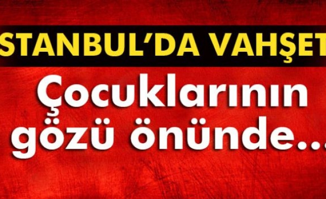 Çocuklarının gözü önünde eşini bıçaklayarak öldürdü