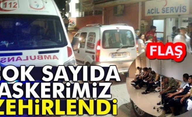 ÇOK SAYIDA ASKERİMİZ ZEHİRLENDİ!