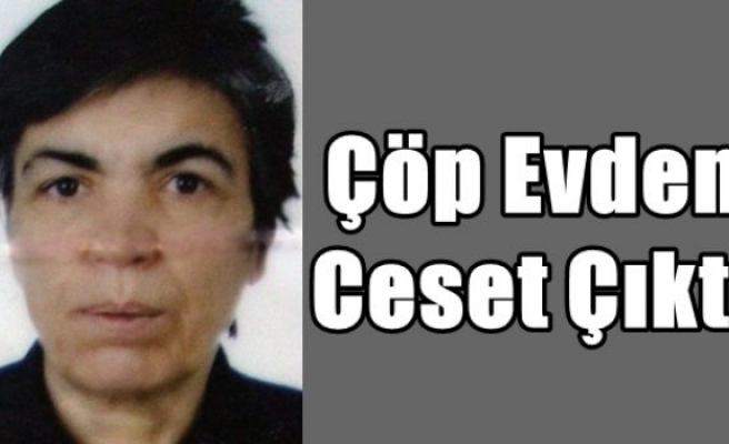 Çöp Evden Ceset Çıktı