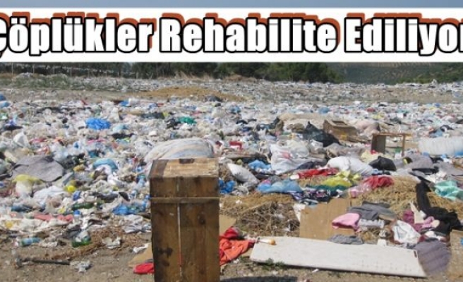 Çöplükler Rehabilite Ediliyor