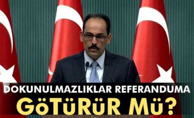 Cumhurbaşkanı dokunulmazlıkları referanduma götürür mü?