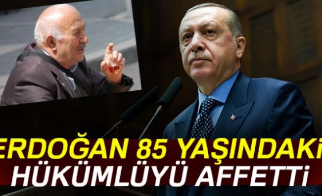 CUMHURBAŞKANI ERDOĞAN 85 YAŞINDAKİ HÜKÜMLÜYÜ AFFETTİ!