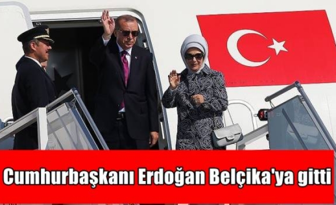 Cumhurbaşkanı Erdoğan Belçika'ya gitti