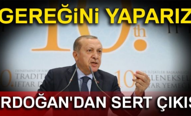 Cumhurbaşkanı Erdoğan: 'Gereğini yaparız'