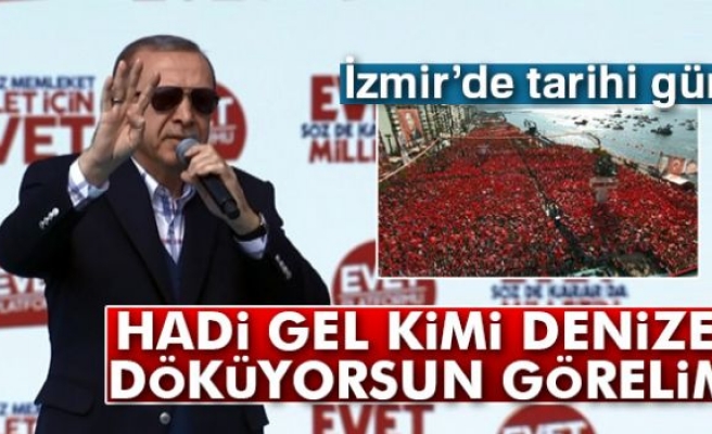 Cumhurbaşkanı Erdoğan: 'Hadi Gel, Kimi Denize Döküyorsun Görelim'