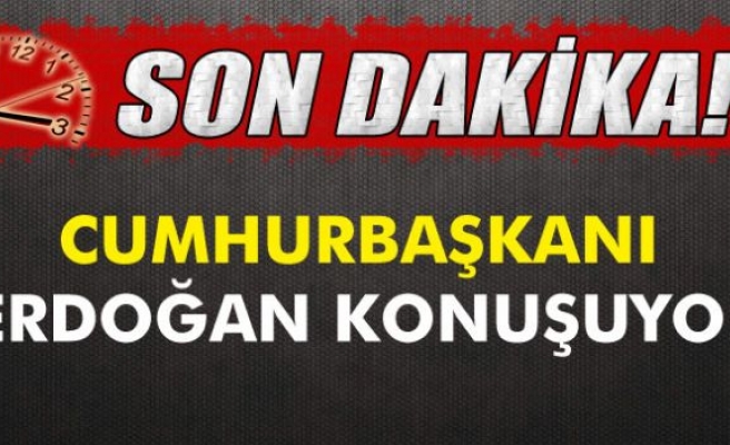 Cumhurbaşkanı Erdoğan konuşuyor