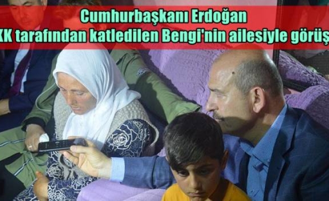Cumhurbaşkanı Erdoğan PKK tarafından katledilen Bengi'nin ailesiyle görüştü