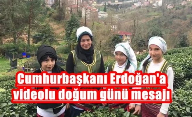 Cumhurbaşkanı Erdoğan'a videolu doğum günü mesajı