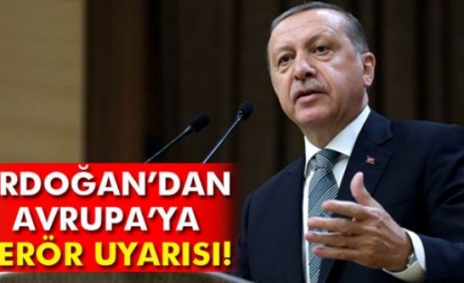 Cumhurbaşkanı Erdoğan’dan Avrupa’ya ‘terör uyarısı’