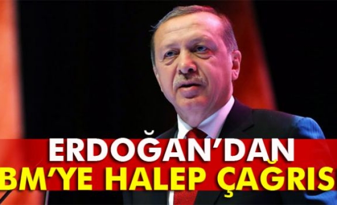 Cumhurbaşkanı Erdoğan'dan BM'ye Halep çağrısı