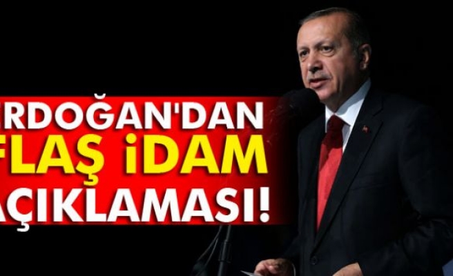 Cumhurbaşkanı Erdoğan'dan flaş idam açıklaması!
