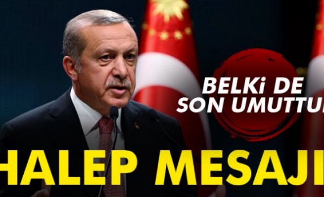 Cumhurbaşkanı Erdoğan'dan Halep mesajı