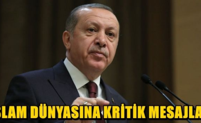 Cumhurbaşkanı Erdoğan'dan İslam dünyasına kritik mesajlar