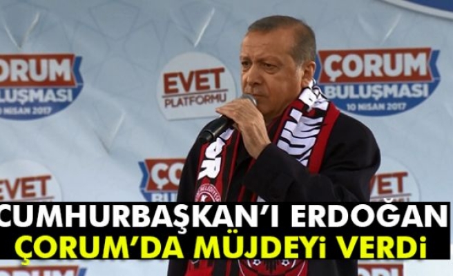 Cumhurbaşkanı Erdoğan’dan O İlçelere Müjde