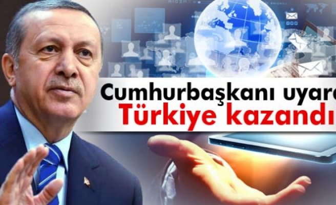 Cumhurbaşkanı uyardı, Türkiye kazandı