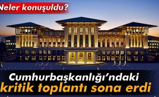 Cumhurbaşkanlığı’ndaki kritik toplantı sona erdi