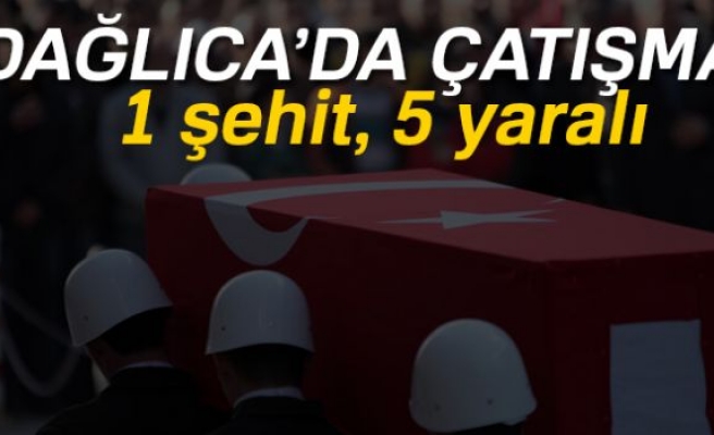 DAĞLICA'DA ÇATIŞMA!