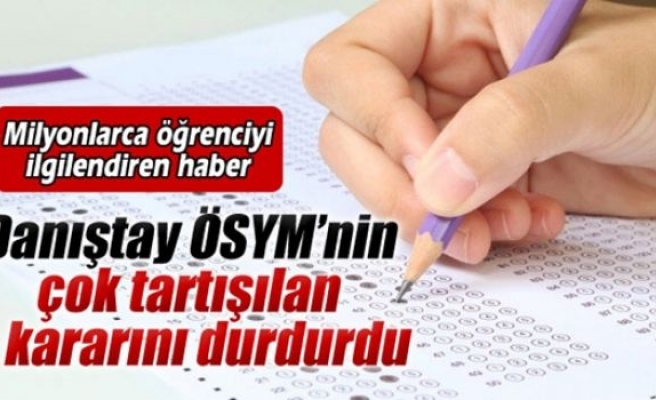 Danıştay ÖSYM’nin o kararını durdurdu