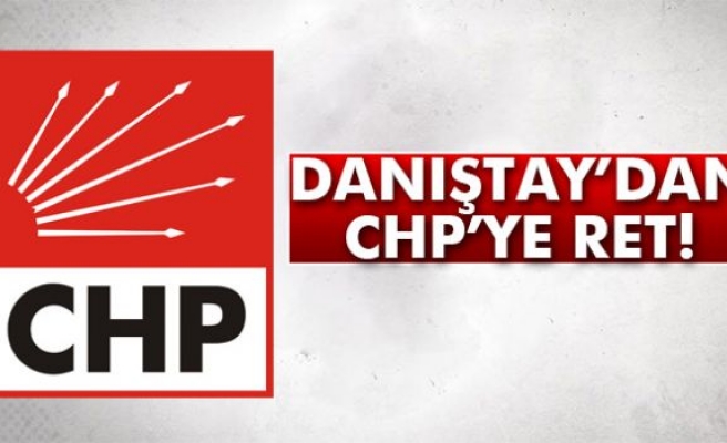 Danıştay'dan CHP'ye Ret!