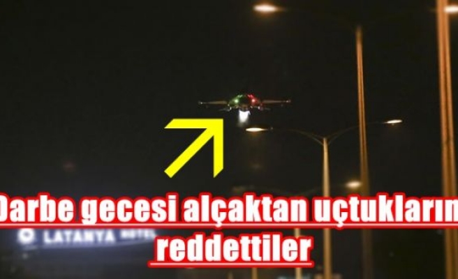 Darbe gecesi alçaktan uçtuklarını reddettiler