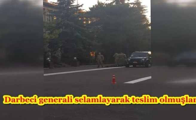 Darbeci generali selamlayarak teslim olmuşlar