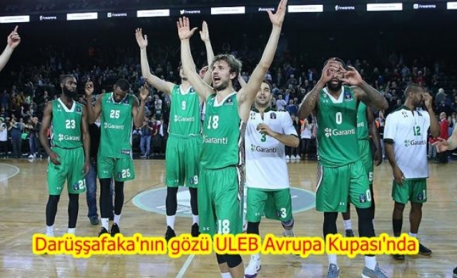 Darüşşafaka'nın gözü ULEB Avrupa Kupası'nda