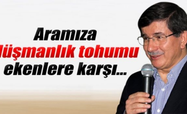 Davutoğlu: 'Aramıza düşmanlık tohumu ekenlere karşı...'