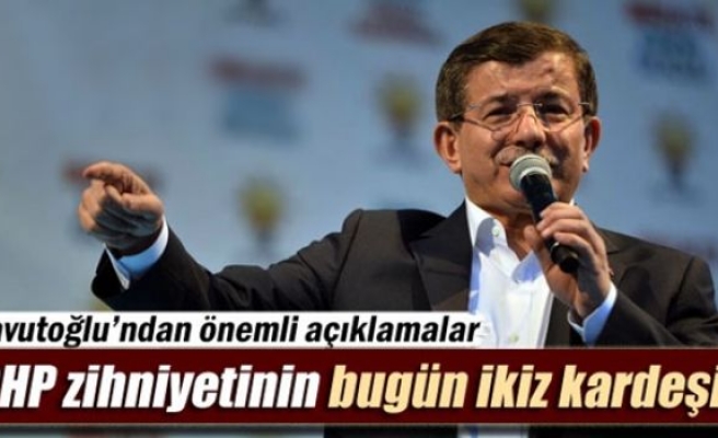 Davutoğlu: 'CHP zihniyetinin bugün ikiz kardeşi...'