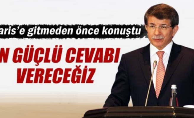 Davutoğlu: 'En güçlü cevabı vereceğiz'