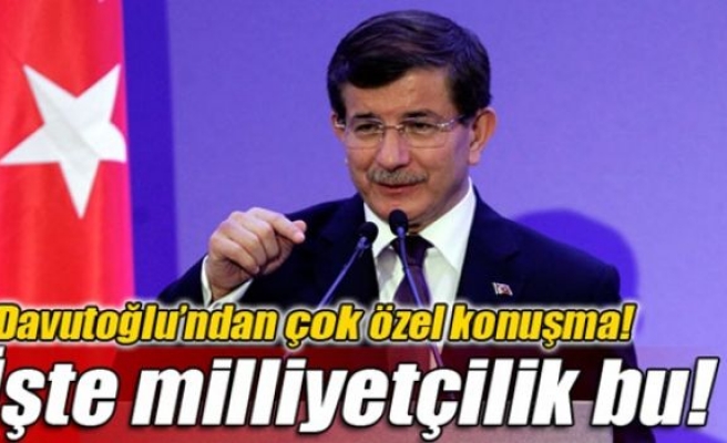 Davutoğlu: “İşte milliyetçilik bu”