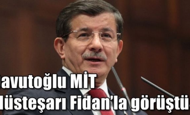 Davutoğlu MİT Müsteşarı Fidan’la görüştü