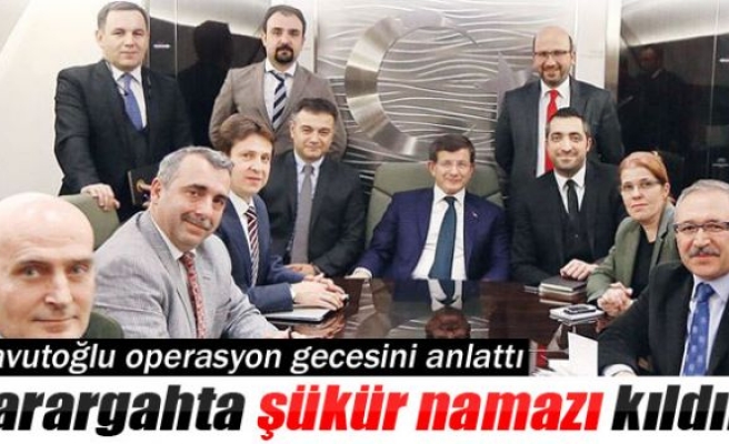 Davutoğlu operasyon gecesini anlattı