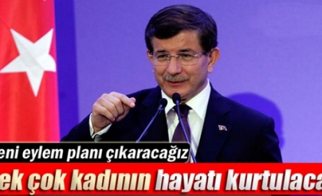 Davutoğlu: 'Pek çok kadının hayatı kurtulacak'