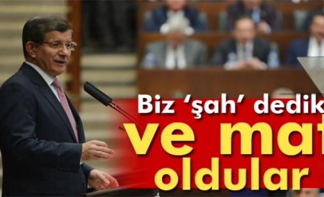 Davutoğlu: 'Şah' dedik ve mat oldular