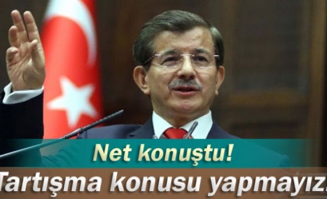 Davutoğlu: 'Tartışma konusu yapmayız'