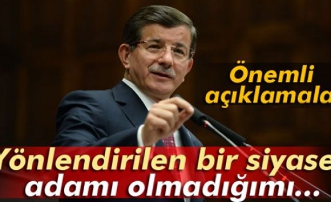 Davutoğlu: 'Yönlendirilen bir siyaset adamı olmadığımı...'