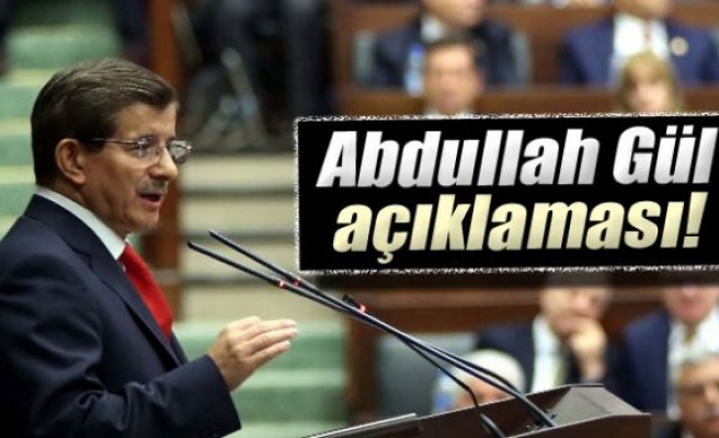 Davutoğlu'ndan Abdullah Gül açıklaması