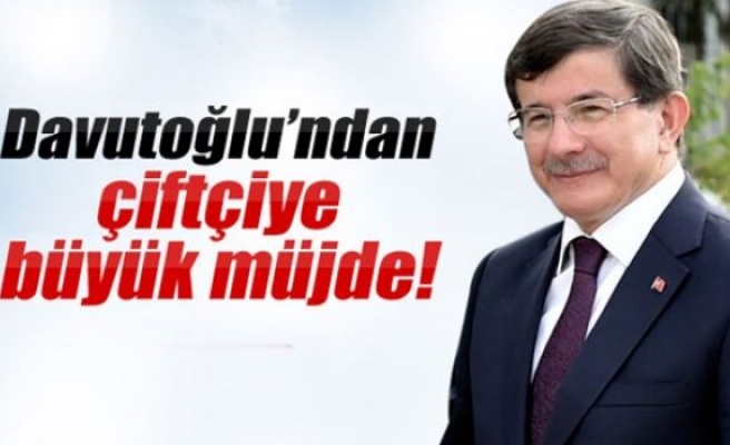 Davutoğlu’ndan çiftçiye büyük müjde