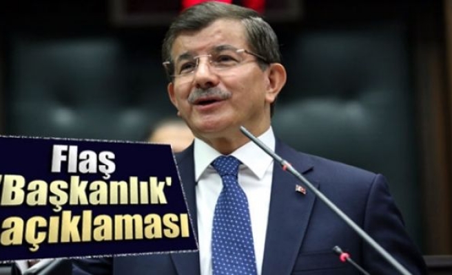 Davutoğlu'ndan flaş 'Başkanlık' açıklaması