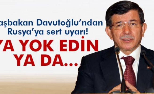 Davutoğlu'ndan Rusya'ya sert uyarı