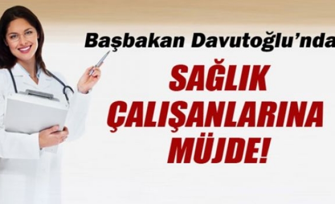 Davutoğlu'ndan sağlık çalışanlarına müjde