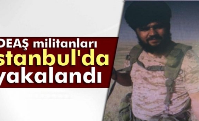 DEAŞ militanları İstanbul'da yakalandı