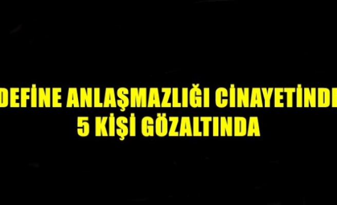 Define anlaşmazlığı cinayetinde 5 kişi gözaltında