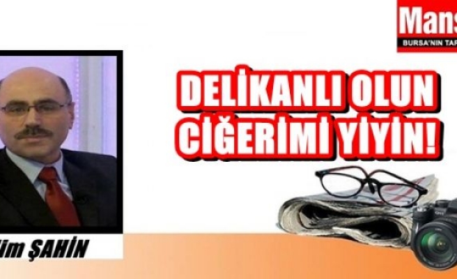 Delikanlı olun ciğerimi yiyin!