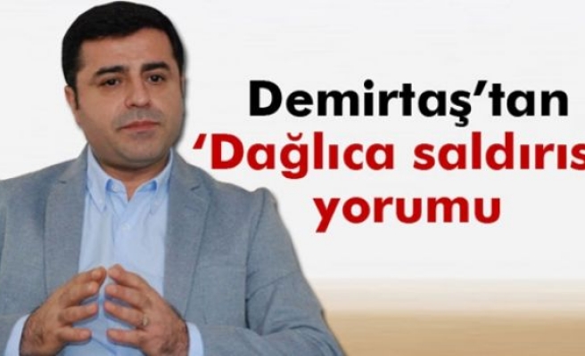 Demirtaş’tan 'Dağlıca saldırısı' yorumu