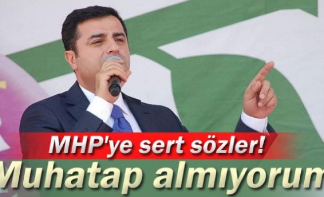 Demirtaş'tan MHP'ye sert sözler!